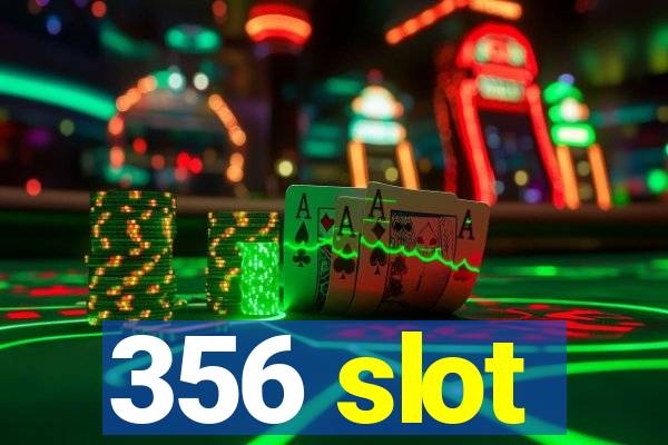 356 slot